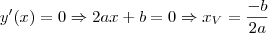 y'(x)=0\Rightarrow 2ax+b=0\Rightarrow x_V=\frac{-b}{2a}