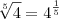 \sqrt[5]{4} = 4^{\frac{1}{5}}