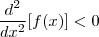 \frac{d^2}{dx^2}[f(x)]<0
