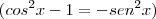 (cos^2x-1=-sen^2x)