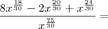 \frac{8x^{\frac{18}{30}} - 2x^{\frac{20}{30}} + x^{\frac{24}{30}}}{x^{\frac{75}{30}}}} =