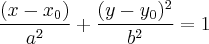\dfrac{(x-x_0)}{a^2}+ \dfrac{(y-y_0)^2}{b^2}=1 \dfrac{(x-x_0)}{a^2}+ \dfrac{(y-y_0)^2}{b^2}=1