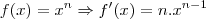f(x)={x}^{n}\Rightarrow f'(x)=n.{x}^{n-1}