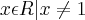 {x\epsilon R | x\neq1}