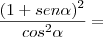 \frac{(1 + sen\alpha)^2}{cos^2\alpha} =