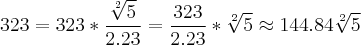 323=323*\frac{\sqrt[2]{5}}{2.23}=\frac{323}{2.23}*\sqrt[2]{5}\approx144.84\sqrt[2]{5}