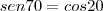 sen 70 = cos 20