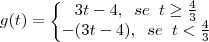 g(t)=\left\{\begin{matrix}
3t-4, \;\; se \;\; t \geq \frac{4}{3}   \\ 
 -(3t-4), \;\;  se  \;\; t<\frac{4}{3} \\ 
\end{matrix}\right.