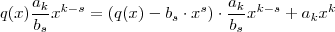 q(x) \frac{a_k}{b_s} x^{k-s} = (q(x) - b_s \cdot x^s)\cdot \frac{a_k}{b_s} x^{k-s}  + a_kx^k