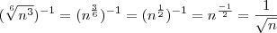 ( \sqrt[6]{n^3} )^{-1} = ( n^{\frac{3}{6}} )^{-1} = ( n^{\frac{1}{2}} )^{-1} = n^{\frac{-1}{2}} = \frac{1}{\sqrt{n}}