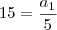 15 = \frac{a_1}{5}