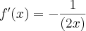 f^\prime(x)=-\frac{1}{(2x)} f^\prime(x)=-\frac{1}{(2x)}
