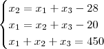 \begin{cases} x_2  = x_1 + x_3 - 28 \\  x_1 =  x_2 + x_3  - 20 \\ x_1 + x_2 + x_3  = 450 \end{cases}