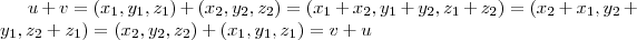 u + v = (x_1,y_1,z_1) + (x_2,y_2,z_2) = (x_1 + x_2, y_1 + y_2, z_1 + z_2) = (x_2 + x_1, y_2 + y_1, z_2 + z_1) = (x_2,y_2,z_2) + (x_1,y_1,z_1) = v + u u + v = (x_1,y_1,z_1) + (x_2,y_2,z_2) = (x_1 + x_2, y_1 + y_2, z_1 + z_2) = (x_2 + x_1, y_2 + y_1, z_2 + z_1) = (x_2,y_2,z_2) + (x_1,y_1,z_1) = v + u