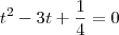 t^2 -3t + \frac{1}{4} = 0