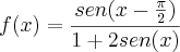f(x)= \frac{sen(x-\frac{\pi}{2})}{1+2sen(x)}