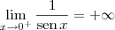 \lim_{x\to 0^+}\frac{1}{\textrm{sen}\,x} = +\infty