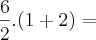 \frac{6}{2}.(1 + 2) =