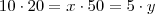 10 \cdot 20 = x \cdot 50 = 5 \cdot y 10 \cdot 20 = x \cdot 50 = 5 \cdot y