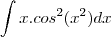 \int x.cos^2(x^2)dx