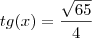 tg(x)=\dfrac{\sqrt{65}}{4} tg(x)=\dfrac{\sqrt{65}}{4}