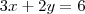 3x+2y=6 3x+2y=6