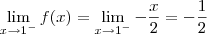 \lim_{x\to 1^-} f(x) = \lim_{x\to 1^-}  -\frac{x}{2} = -\frac{1}{2}
