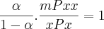 \frac{\alpha}{1-\alpha}.\frac{mPxx}{xPx}= 1