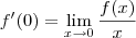 f^\prime(0) = \lim_{x\to 0}\frac{f(x)}{x}