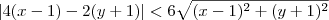 |4(x-1) - 2(y+ 1)| < 6\sqrt{(x-1)^2 + (y+1)^2} |4(x-1) - 2(y+ 1)| < 6\sqrt{(x-1)^2 + (y+1)^2}