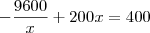 -\frac{9600}{x}+200x=400 -\frac{9600}{x}+200x=400