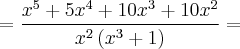 = \frac{{x}^{5} + 5{x}^{4}+10{x}^{3}+10{x}^{2}}{{x}^{2}\left({x}^{3} + 1 \right)} =