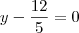 y - \frac{12}{5} = 0