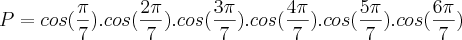 P=cos(\frac{\pi}{7}).cos(\frac{2\pi}{7}).cos(\frac{3\pi}{7}).cos(\frac{4\pi}{7}).cos(\frac{5\pi}{7}).cos(\frac{6\pi}{7})