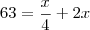 63 = \frac{x}{4} + 2x