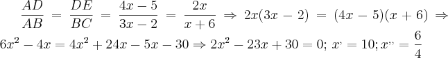 \frac{AD}{AB}=\frac{DE}{BC}=\frac{4x-5}{3x-2}=\frac{2x}{x+6}\Rightarrow 2x(3x-2)=(4x-5)(x+6)\Rightarrow 6x^2-4x=4x^2+24x-5x-30\Rightarrow 2x^2 -23x +30=0;\,x^,=10; x^,^,=\frac{6}{4}