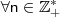\mathsf{\forall n \in \mathbb{Z}^{*}_{+}} \mathsf{\forall n \in \mathbb{Z}^{*}_{+}}