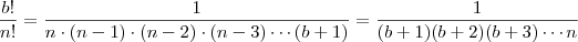 \frac{b!}{n!} = \frac{1}{n\cdot (n-1)\cdot (n-2)\cdot (n-3) \cdots (b+1)} = \frac{1}{(b+1)(b+2)(b+3)\cdots n}