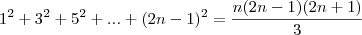 1^2+3^2+5^2+...+(2n-1)^2=\frac{n(2n-1)(2n+1)}{3}