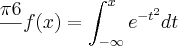 \frac{\pi6}{}f(x)=\int_{-\infty}^x e^{-t^2}dt \frac{\pi6}{}f(x)=\int_{-\infty}^x e^{-t^2}dt