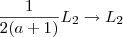 \frac{1}{2(a+1)} L_2 \rightarrow L_2 \frac{1}{2(a+1)} L_2 \rightarrow L_2