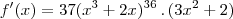 f'(x)=37(x^3+2x)^{36}\,.\,(3x^2+2)