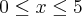 0\leq x\leq5 0\leq x\leq5