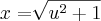 x=\sqrt[]{{u}^{2}+1}