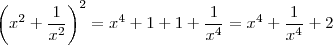 \left (x^2+\frac{1}{x^2}   \right )^2= x^4 +1+1+\frac{1}{x^4} = x^4 + \frac{1}{x^4}+2