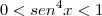 0 < sen^4x < 1 0 < sen^4x < 1