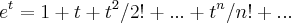 {e}^{t}=1+t+{t}^{2}/2!+...+{t}^{n}/n!+...