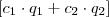 [c_{1} \cdot q_{1} + c_{2} \cdot q_{2}]