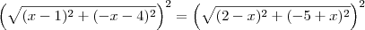 \left(\sqrt{(x-1)^2 + (-x-4)^2}\right)^2 = \left(\sqrt{(2-x)^2 + (-5+x)^2}\right)^2