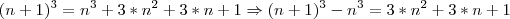 (n+1)^3=n^3+3*n^2+3*n+1 \Rightarrow (n+1)^3-n^3=3*n^2+3*n+1